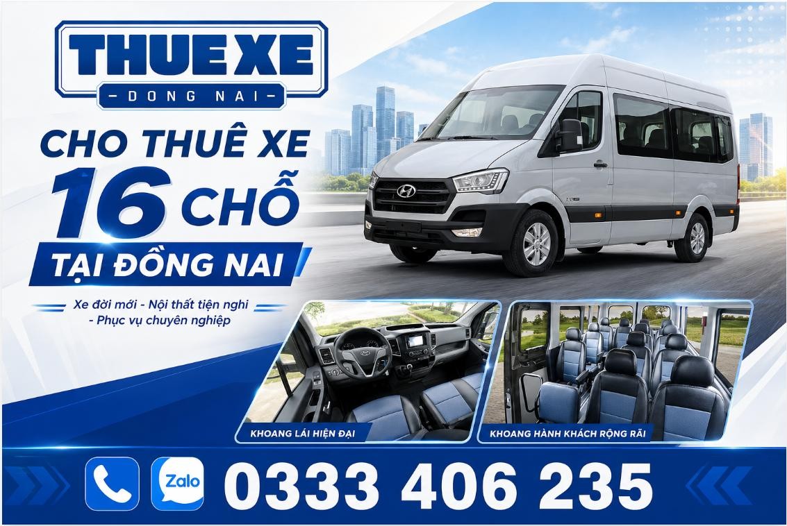 Cho thuê xe 16 chỗ tại Đồng Nai: Xe đời mới, tài xế thân thiện